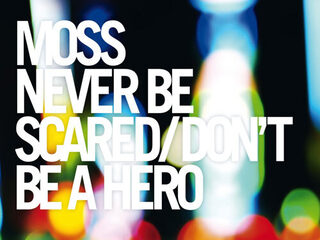 Moss - Never Be Scared-Don't Be a Hero