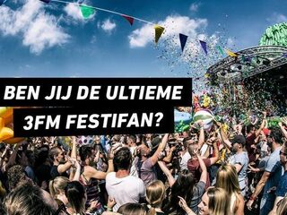 Ben jij de ultieme 3FM Festifan?