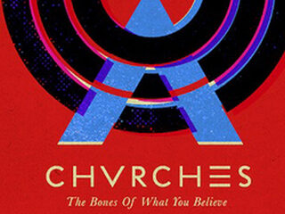 Album Special: Chvrches - The Bones Of What You Believe
