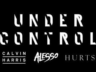 Calvin Harris & Alesso - 'Under Control' ft. Hurts