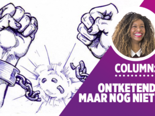 COLUMN: 'Ontketend, maar nog niet vrij'