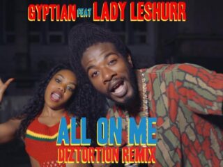VIDEO: Gyptian ft. Lady Leshurr - All On Me (Diztortion Remix)