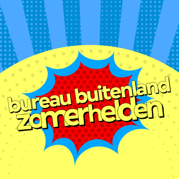 'We need a hero!' Bureau Buitenland gaat deze zomer op zoek naar helden