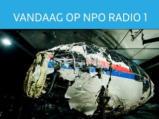 Vandaag op NPO Radio 1: speciale uitzending MH17-onderzoek