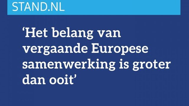 Het belang van vergaande Europese samenwerking is groter dan ooit