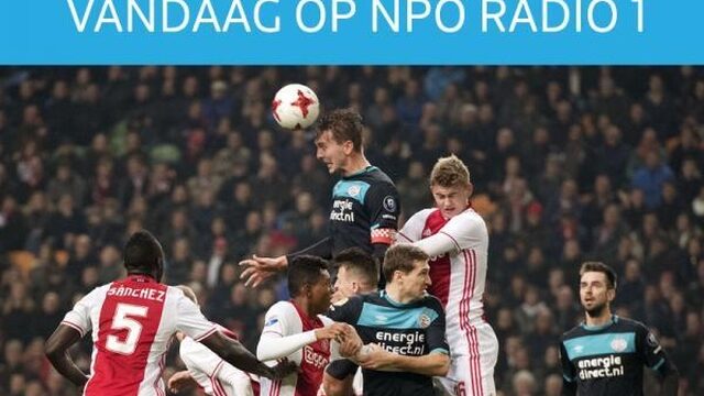 Vandaag op NPO Radio 1: Klassieker PSV - Ajax