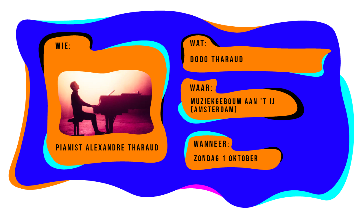 Wie: pianist Alexandre Tharaud. Wat: Dodo Tharaud. Waar: Muziekgebouw aan 't IJ in Amsterdam. Wanneer: zondag 1 oktober.