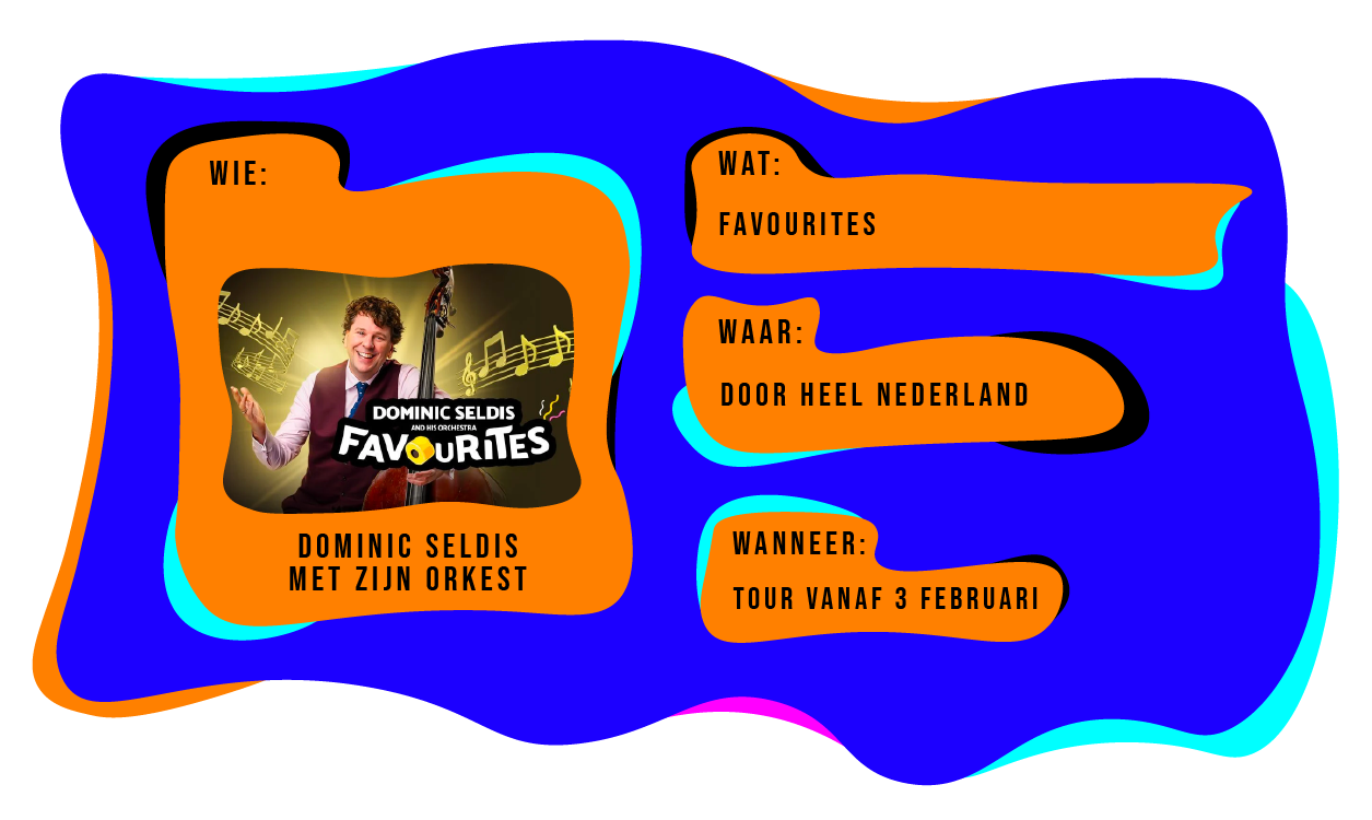 Wie: Dominic Seldis met zijn orkest. Wat: Favourites. Waar: tournee door heel Nederland. Wanneer: vanaf 3 februari 2024.