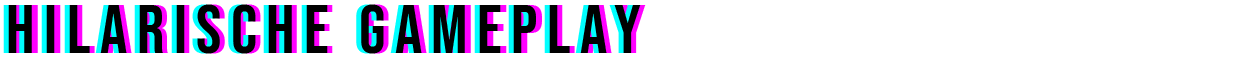 Hilarische gameplay