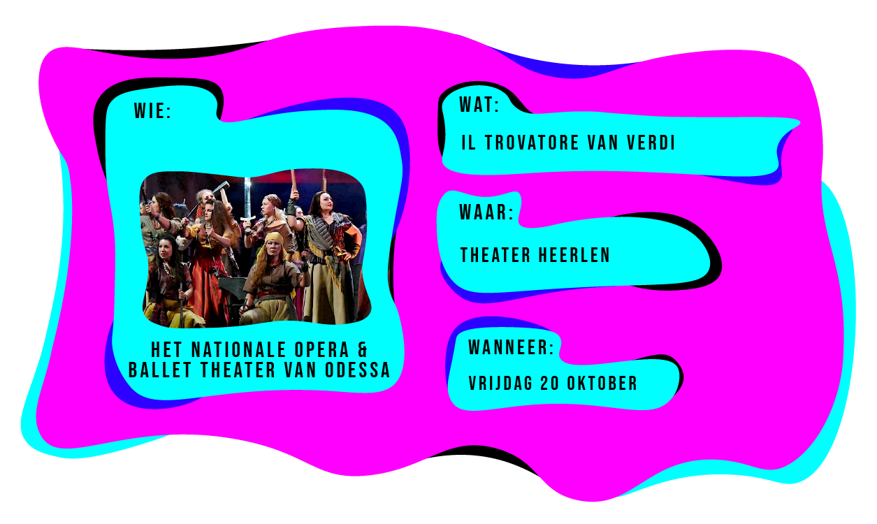 Wie: Het Nationale Opera & Ballet Theater van Odessa. Wat: Il Trovatore van Verdi. Waar: Theater Heerlen. Wanneer: vrijdag 20 oktober.