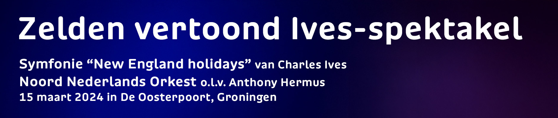 Zelden vertoond Ives-spektakel; Symfonie "New England holidays" van Charles Ives; Noord Nederlands Orkest o.l.v. Anthony Hermus; 15 maart 2024 in De Oosterpoort, Groningen