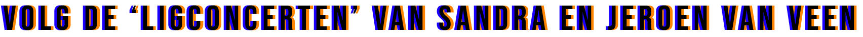 Volg de ligconcerten van Sandra en Jeroen van Veen