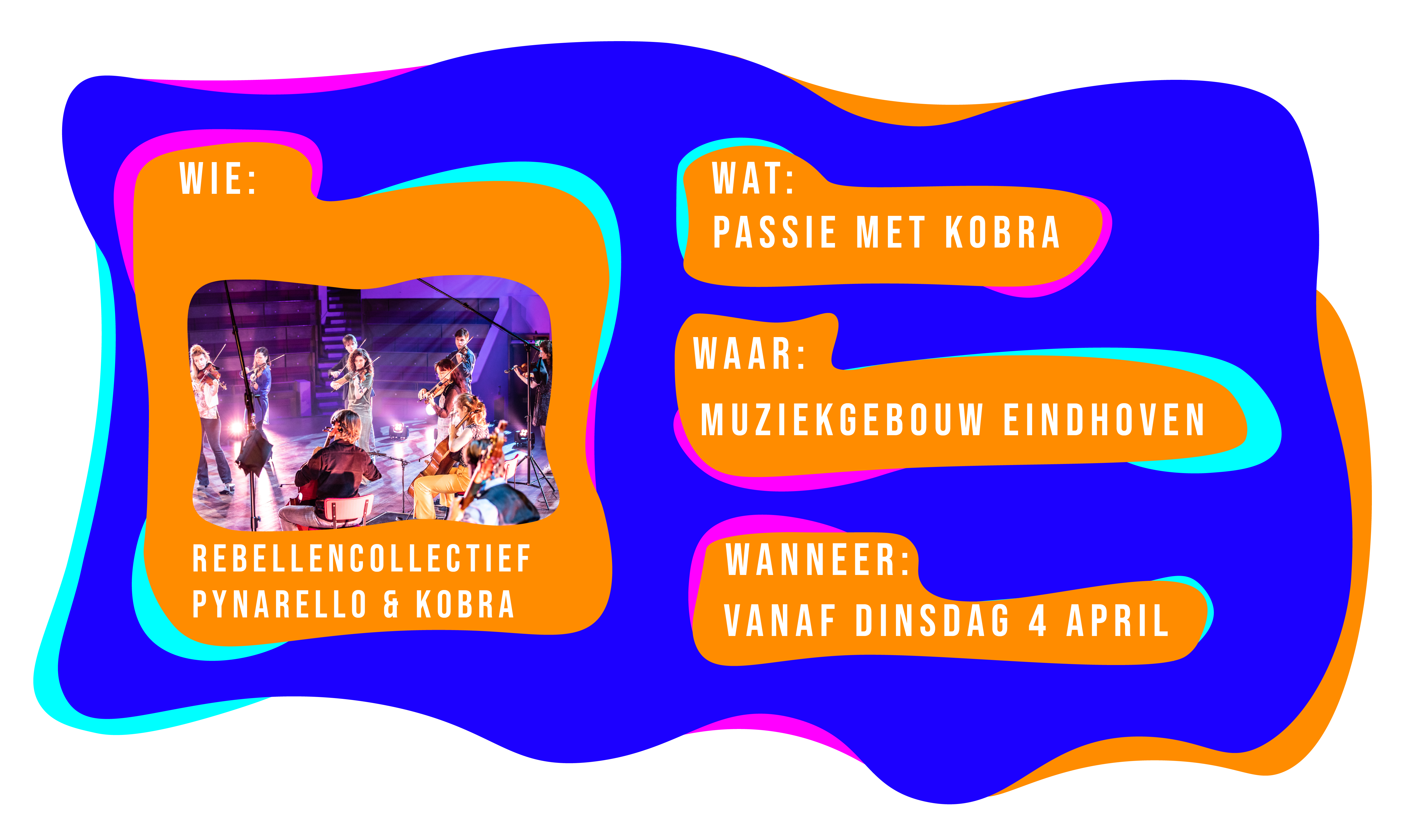 Wie: Rebellencollectief Pynarello en Korba, wat: passie met kobra, waar: in muziekgebouw Eindhoven en elders. Wanneer: vanaf dinsdag 4 april!