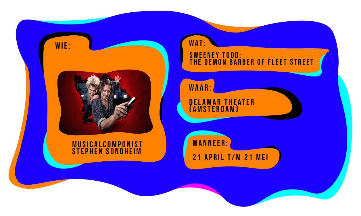 Wat: Musical componist Stephen Sondheim. Wat: Sweeney Todd: the demon barber of Fleet Street. Waar: in het DeLaMar Theater in Amsterdam. Vanaf 21 april t/m 21 mei.