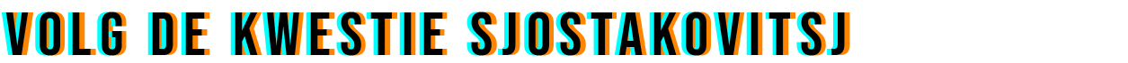 Volg de kwestie Sjostakovitsj via onderstaande knoppen