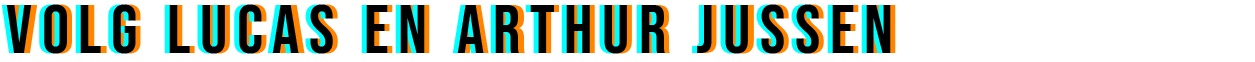 Volg Lucas en Arthuer Jussen via onderstaande buttons