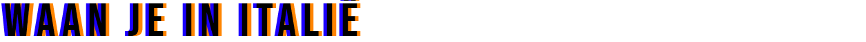 Waan je in Italië