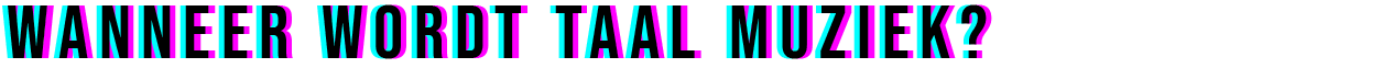 Wanneer wordt taal muziek
