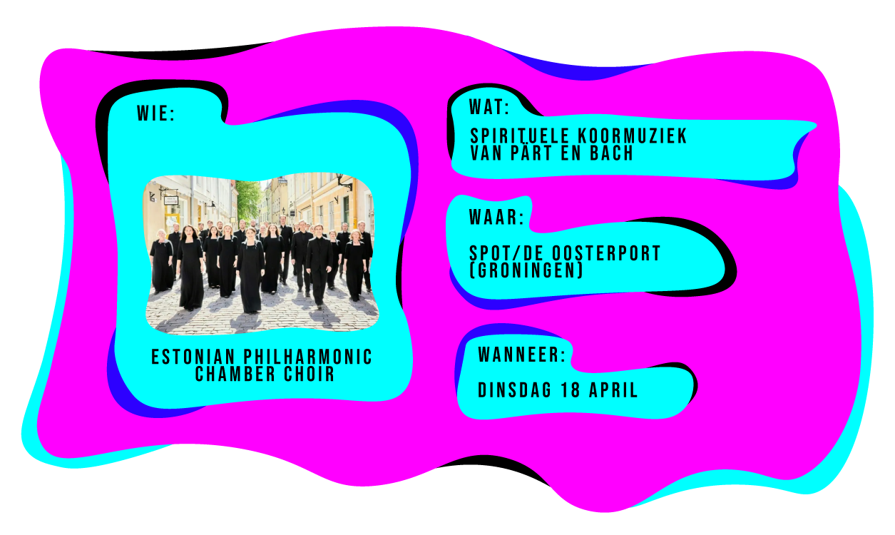 Wie: Estonian Philharmonic Chamber Choir, Wat: Spirituele koormuziek van Pärt en Bach, Waar: SPOT/De Oosterport (Groningen), Wanneer: dinsdag 18 april