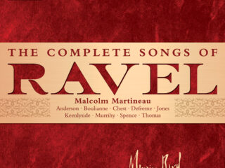 Malcolm Martineau - The Complete Songs of Ravel