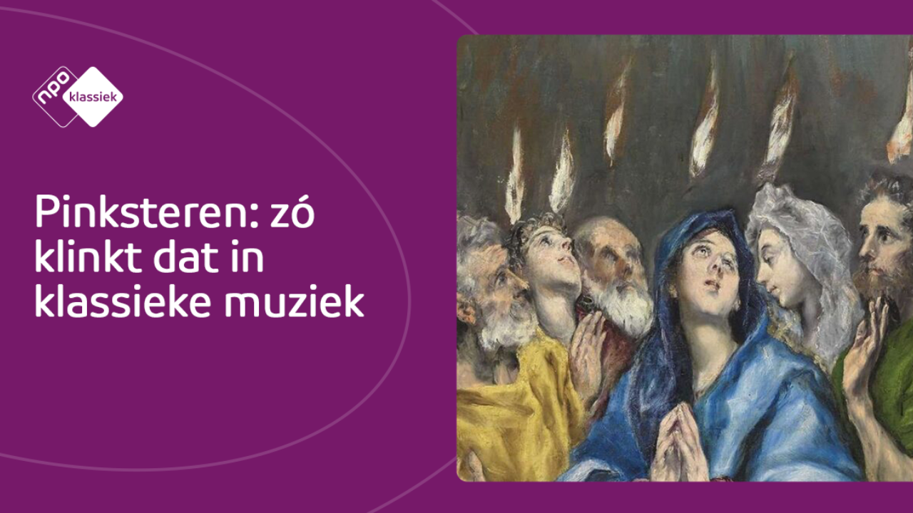 Het Pinksterfeest in klassieke muziek | NPO Klassiek