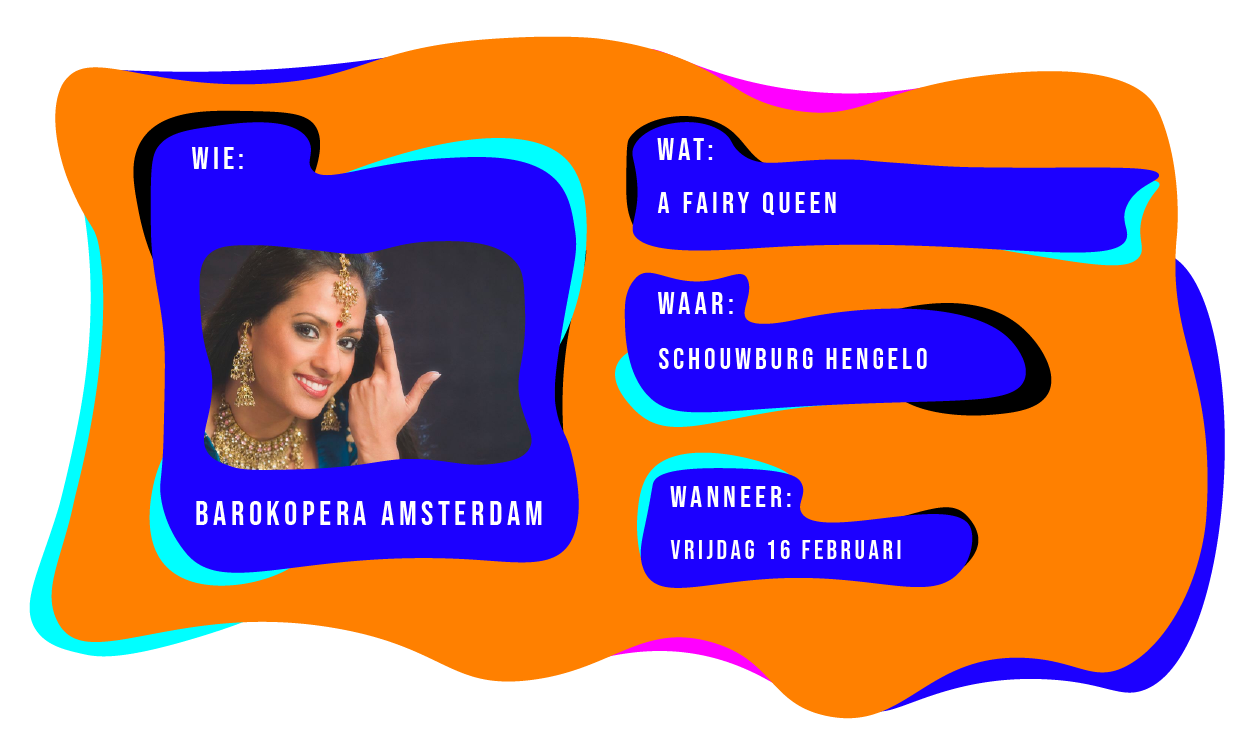 Wie: Barokopera Amsterdam. Wat: A fairy Queen. Waar: Schouwburg Hengelo. Wanneer: vrijdag 16 februari 2024.