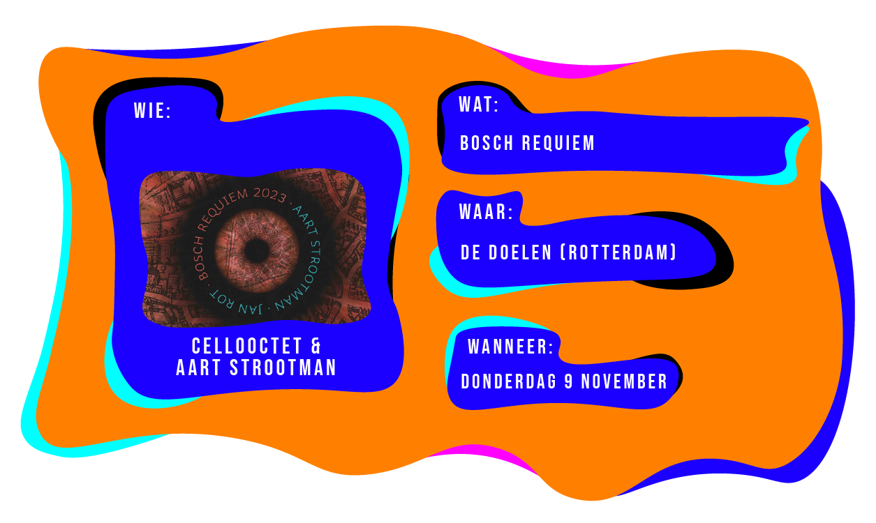 Wie: Cellooctet & Aart Strootman. Wat: Bosch Requiem. Waar: De Doelen Rotterdam. Wanneer: Donderdag 9 november.