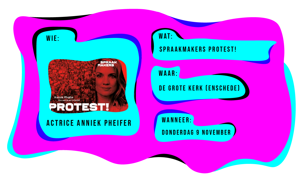 Wie: Actrice Anniek Pheifer. Wat: Spraakmakers Protest! Waar: De Grote Kerk (Enschede). Wanneer: Donderdag 9 november.