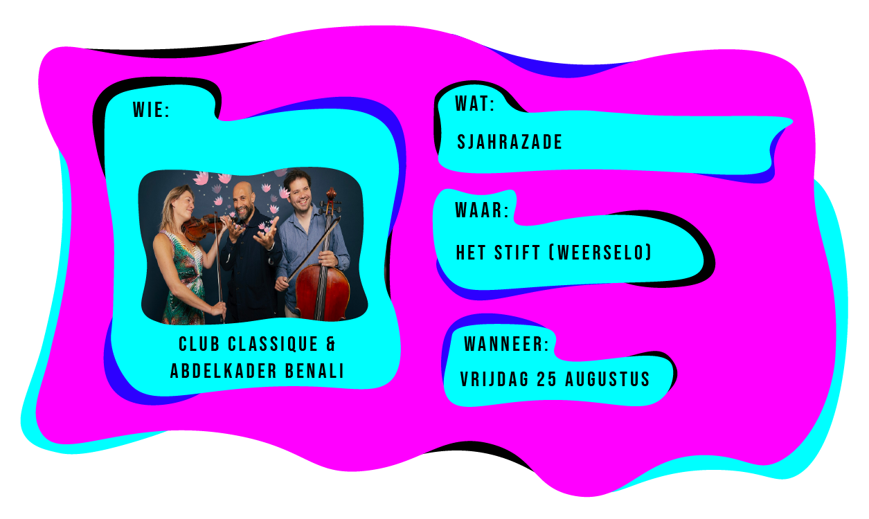 Wie: Club Classique & Abdelkader Benali. Wat: Sjahrazade. Waar: Het Stift in Weerselo. Wanneer: vrijdag 25 augustus.