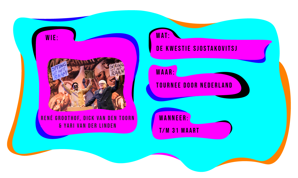 Wie: René Groothof, Dick van den Toorn & Yari van der Linden. Wat: De kwestie Sjostakovitsj. Waar: tournee door heel Nederland. Wanneer: 1 t/m 31 maart 2024.
