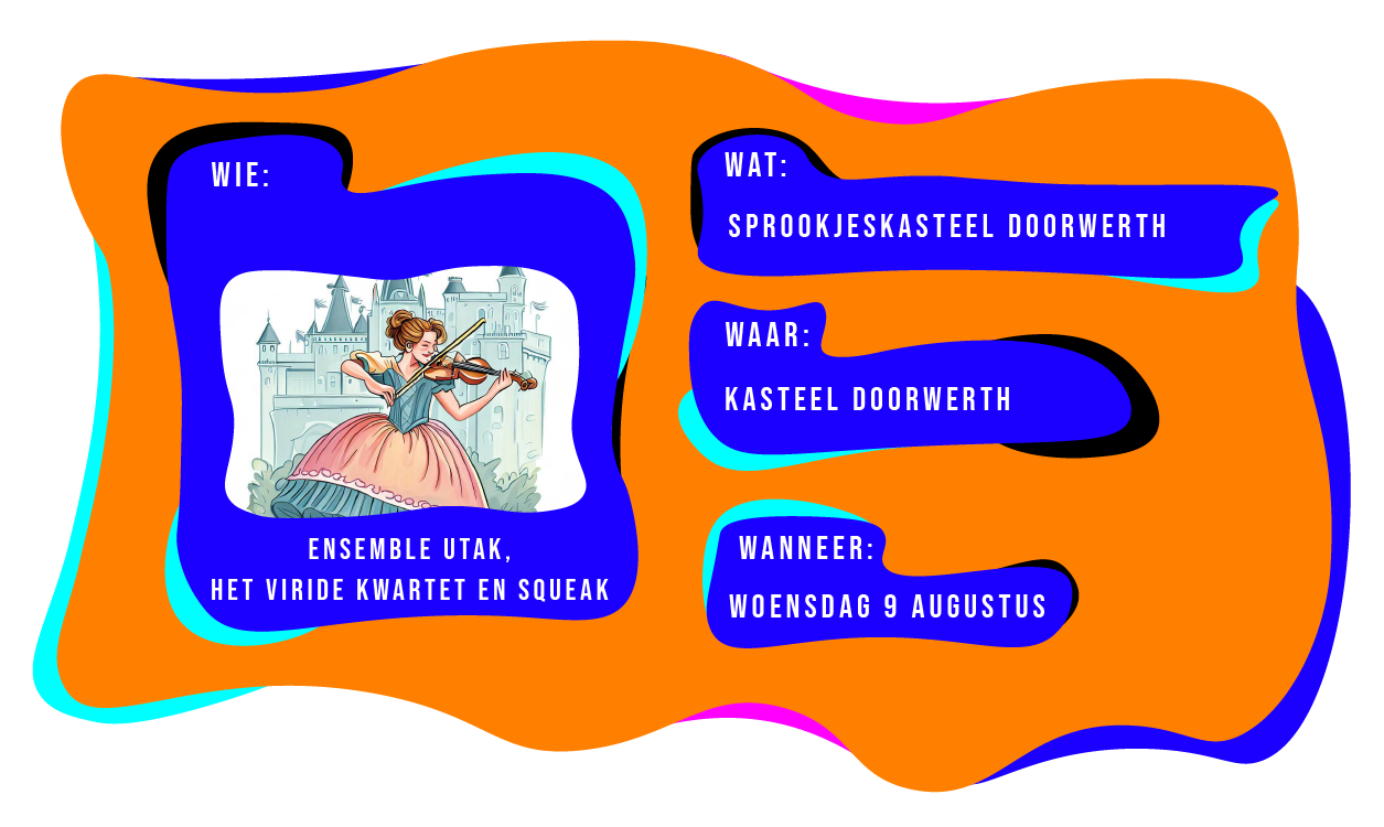 Wie: Ensemble Utak, het viride kwartet en Squeak. Wat: Sprookjeskasteel Doorwerth. Waar: op Kasteel Doorwerth op woensdag 9 augustus.