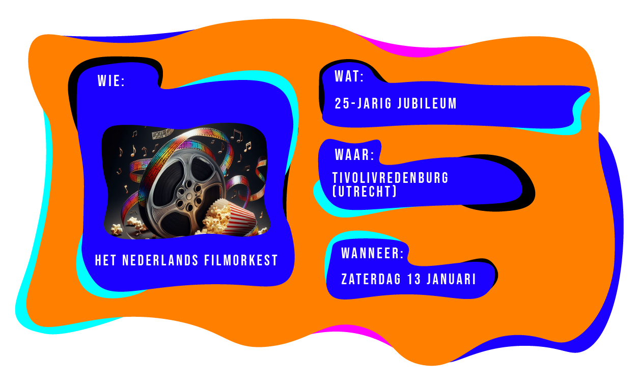 Wie: Het Nederlands Filmorkest. Wat: 25-jarig Jubileum. Waar: TivoliVredenburg Utrecht. Wanneer: zaterdag 13 januari 2024.
