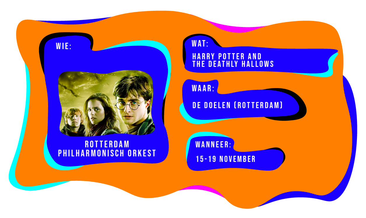Wie: Rotterdam Philharmonisch Orkest. Wat: Harry Potter and The Deathly Hallows. Waar: De Doelen Rotterdam. Wanneer: 15 - 19 november.