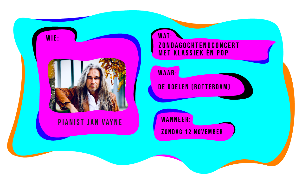 Wie: Pianist Jan Vayne. Wat: Zondagochtendconcert met Klassiek en Pop. Waar: De Doelen Rotterdam. Wanneer: Zondag 12 november.
