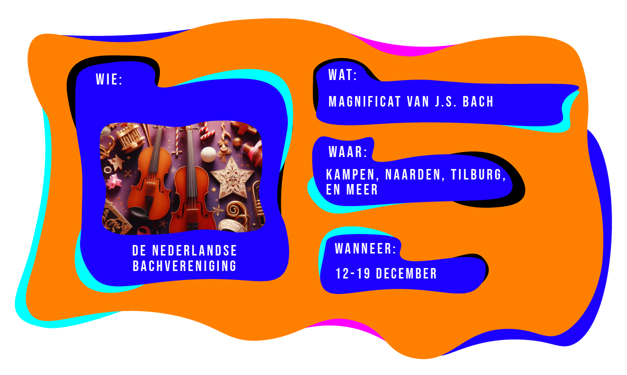 De Nederlandse Bachbvereniging. Wat: Magnificat van J.S. Bach. Waar: Kampen, Naarden, Tilburg en meer. Wanneer: 12 tot 19 december 2023.