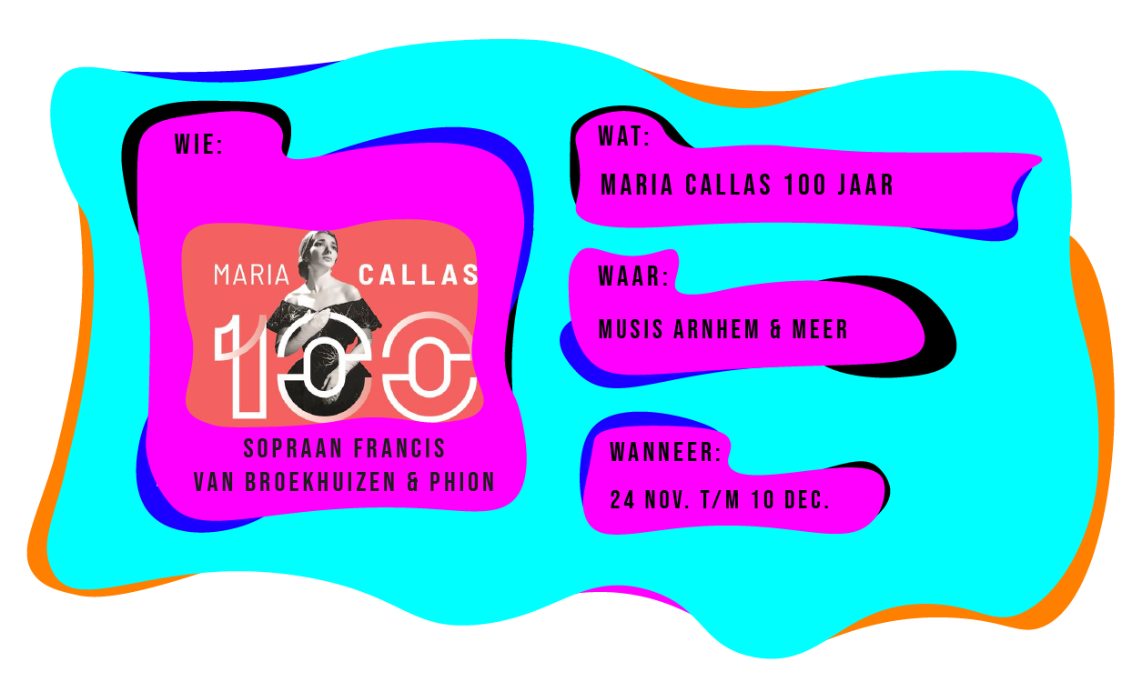 Wie: Sopraan Francis van Broekhuizen & Phion. Wat: Maria Callas 100 jaar. Waar: o.a. in Musis Arnhem & meer. Wanneer: 24 november t/m 10 december