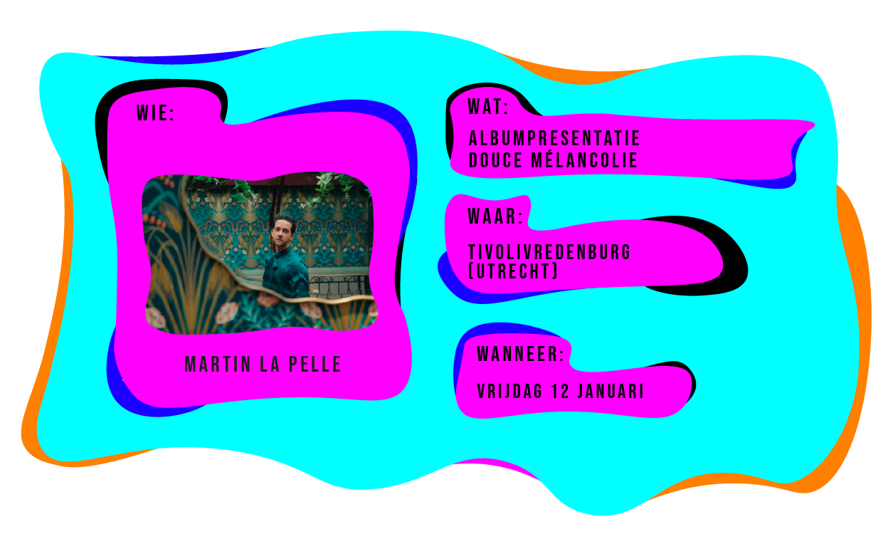Wie: Martin la Pelle. Wat: Albumpresentatie Douce Mélangolie. Waar: TivoliVredenburg Utrecht. Wanneer: vrijdag 12 januari.