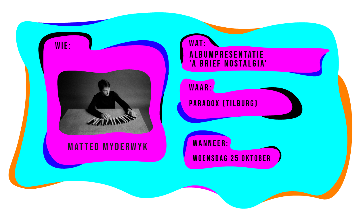 Wie: Matteo Myderwyk. Wat: Albumpresentatie 'A brief nostalgia'. Waar: Paradox in Tilburg. Wanneer: woensdag 25 oktober.