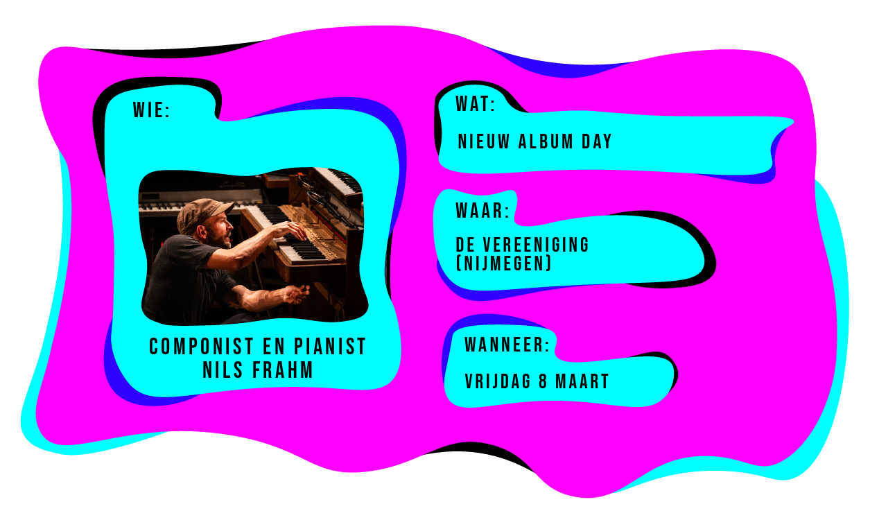 Wie: Componist en pianist Nils Frahm. Wat: Nieuw album Day. Waar: De Vereeniging Nijmegen. Wanneer: vrijdag 6 maart 2024.