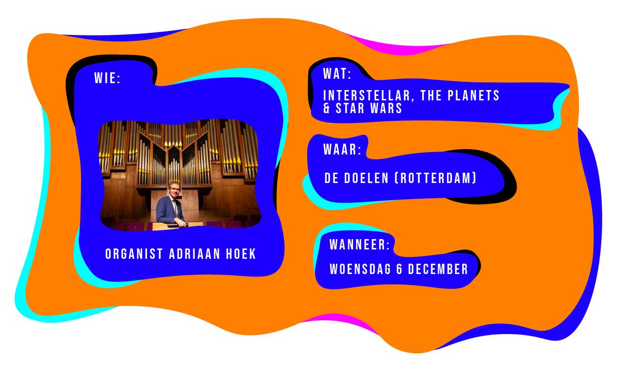 Wie: organist Adriaan Hoek. Wat: Insterstellar, The Planets & Star Wars. Waar: De Doelen in Rotterdam. Wanneer: woensdag 6 december 2023.