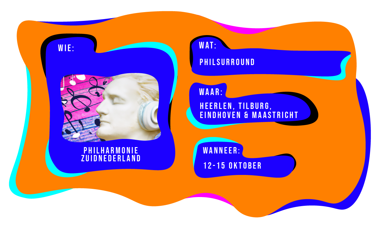 Wie: philharmonie zuidnederland. Wat: philsurround. Waar: Heerlen, Tilburg, Eindhoven & Maastricht. Wanneer: 12 t/m 15 oktober.