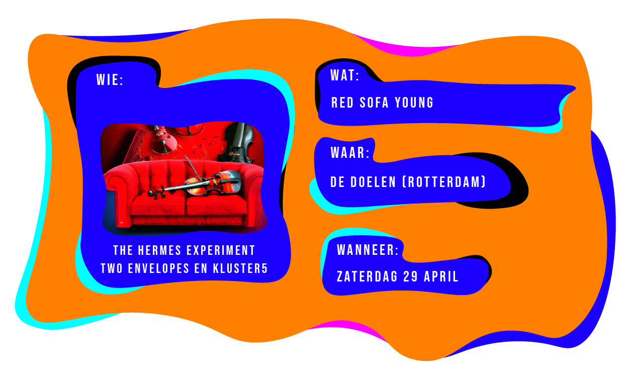 Wie: The Hermes Experiment, Two Envelops en Kluster5, wat: Red Sofa Young, waar: in De Doelen Rotterdam op zaterdag 29 april