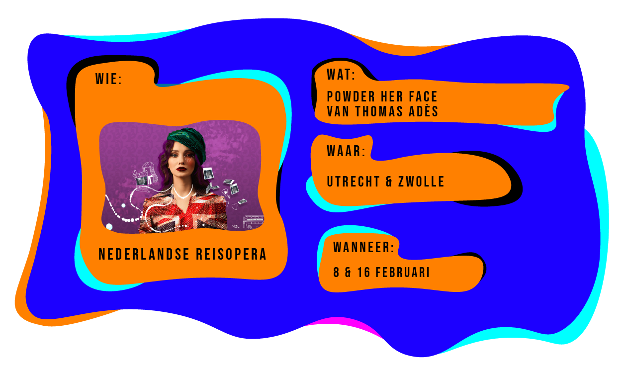 Wie: Nederlandse Reisopera. Wat: Powder her face van Thomas Ades. Waar: Utrecht & Zwolle. Wanneer: 8 en 16 februari 2024.