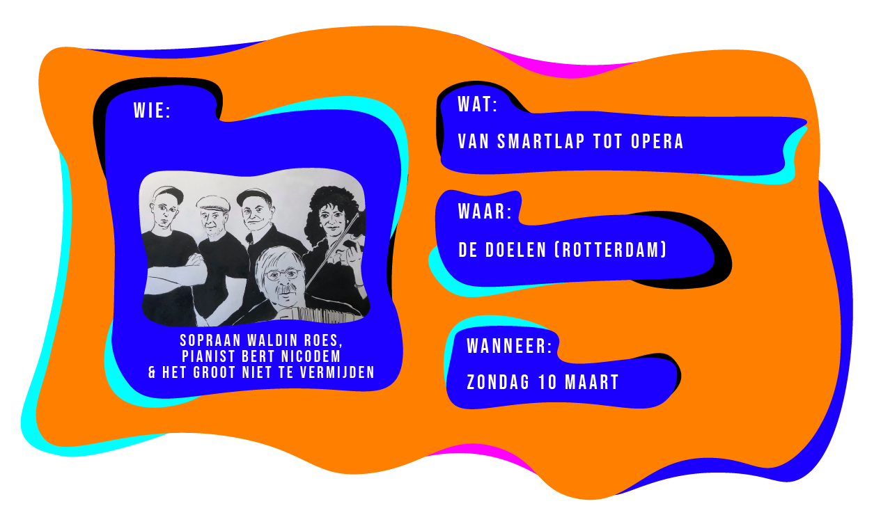 Wie: Sopraan Walden Roes, Pianiast Bert Nicodem & Het Groot Niet Te Vermijden. Zij spelen 'Van Smartlap tot Opera in de Doelen Rotterdam op zondag 10 maart 2024.