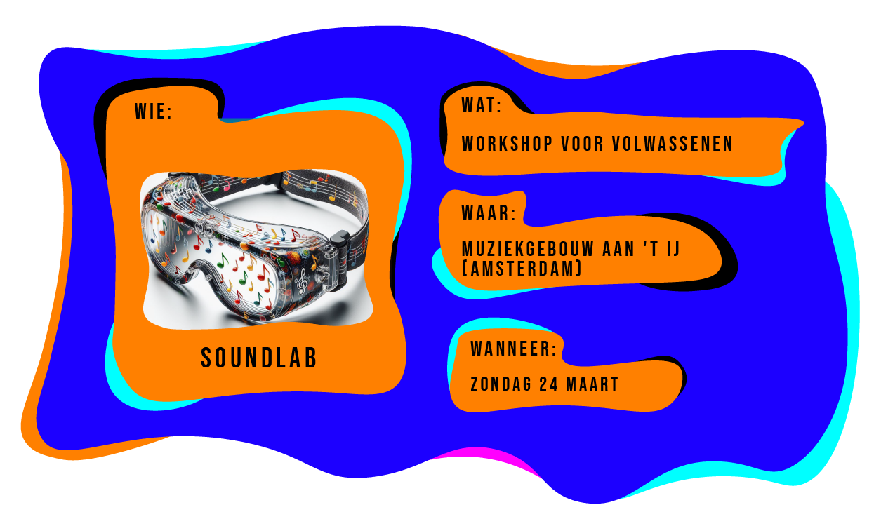 Wie: Soundlab. Wat: Workshop voor volwassenen. Waar: Muziekgebouw aan 't IJ in Amsterdam. Wanneer: zondag 24 maart 2024.