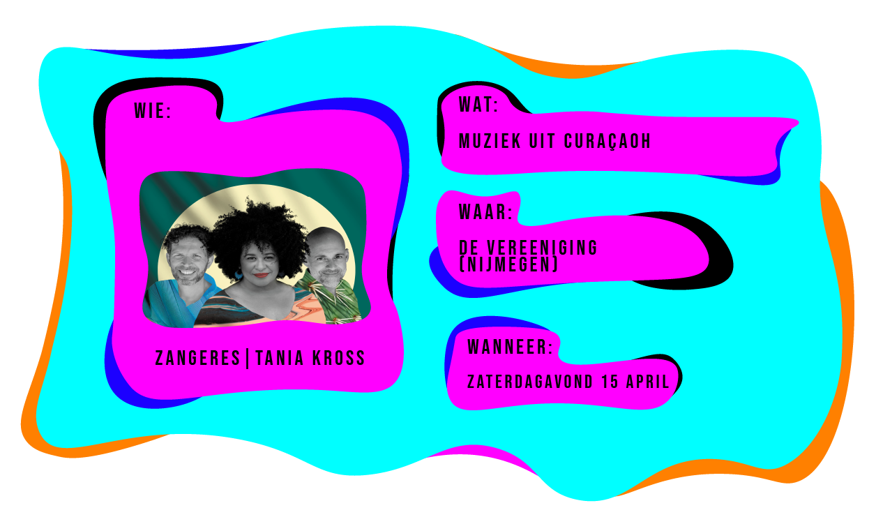 Wie: Tania Kross. Wat: Muziek uit Curacao. Waar: De Vereeniging Nijmegen, zaterdag 15 april