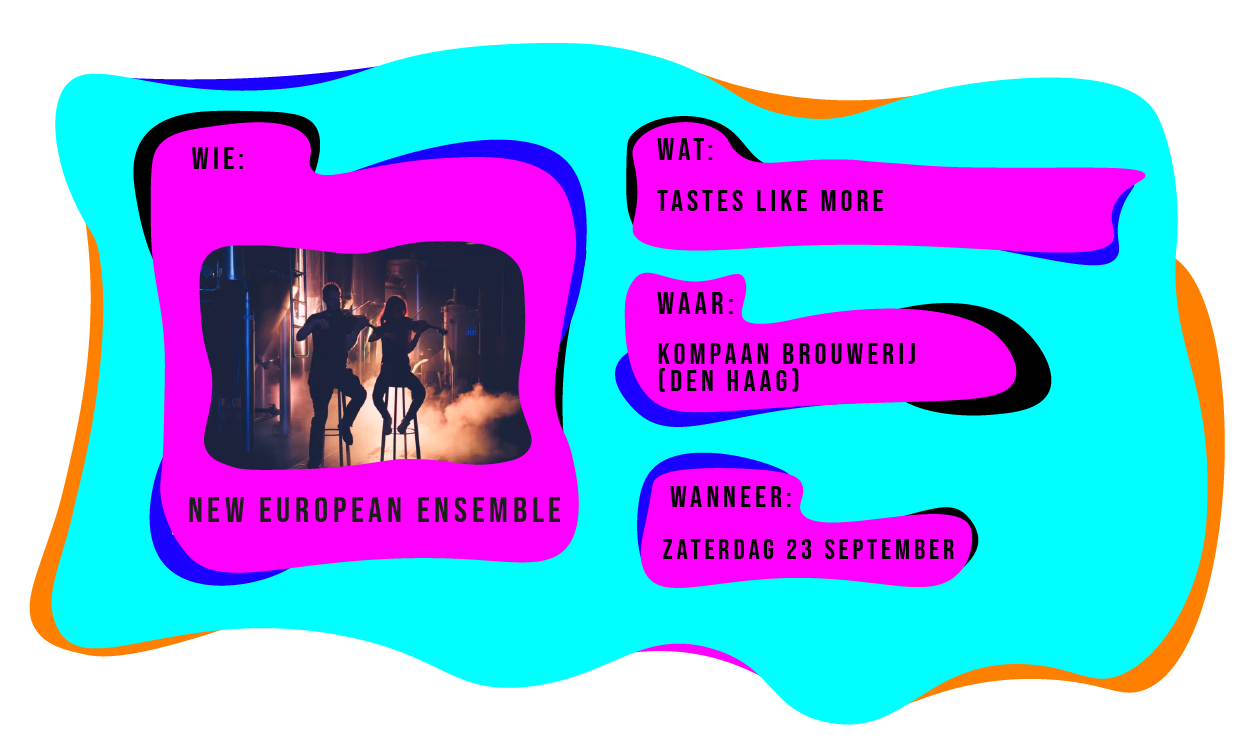 Wie: New European Ensemble. Wat: Tastes Like More. Waar: Kompaan Brouwerij in Den Haag. Wanneer: zaterdag 30 september.