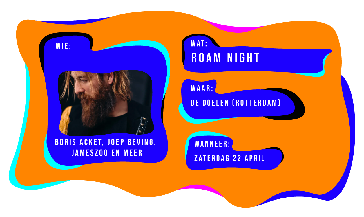 Wie: Boris Acket, Joep Beving, Jameszoo en meer. Wat: Roam Night. Waar: De Doelen Rotterdam. Wanneer: zaterdag 22 april